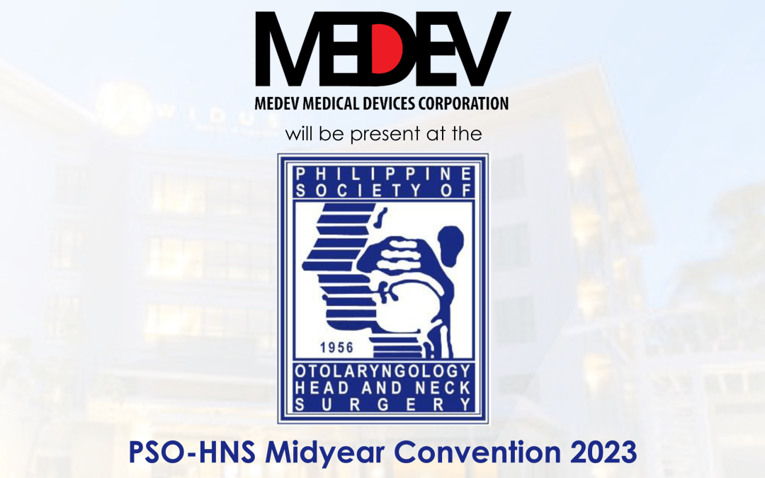 MEDEV will be present at the Philippine Society of Otolaryngology-Head and Neck Surgery (PSO-HNS) Midyear Convention 2023 from May 18-20, 2023 in Widus Hotel, Clark, Pampanga.
