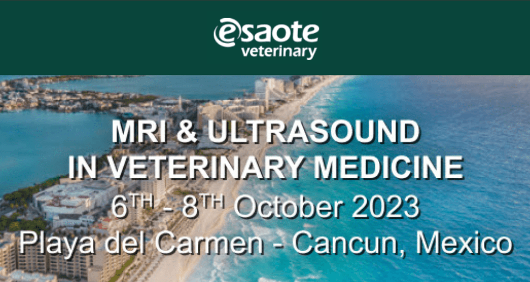 Join Esaote’s 1st Edition of MRI & Ultrasound in Veterinary Medicine this October 06-08, 2023 at Playa del Carmen – Cancun, Mexico!